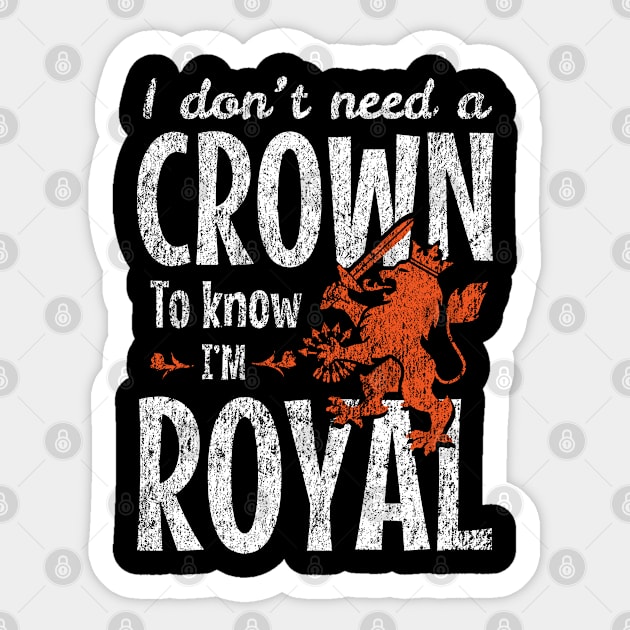 I Don’t Need a Crown to Know I’m Royal Sticker by Depot33